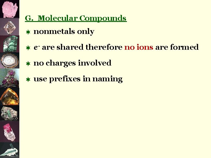 G. Molecular Compounds ¬ nonmetals only ¬ e- are shared therefore no ions are