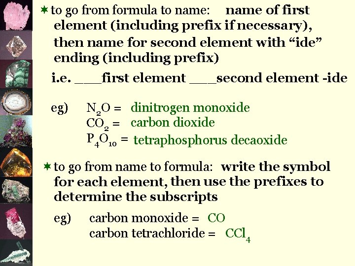 ¬to go from formula to name: name of first element (including prefix if necessary),