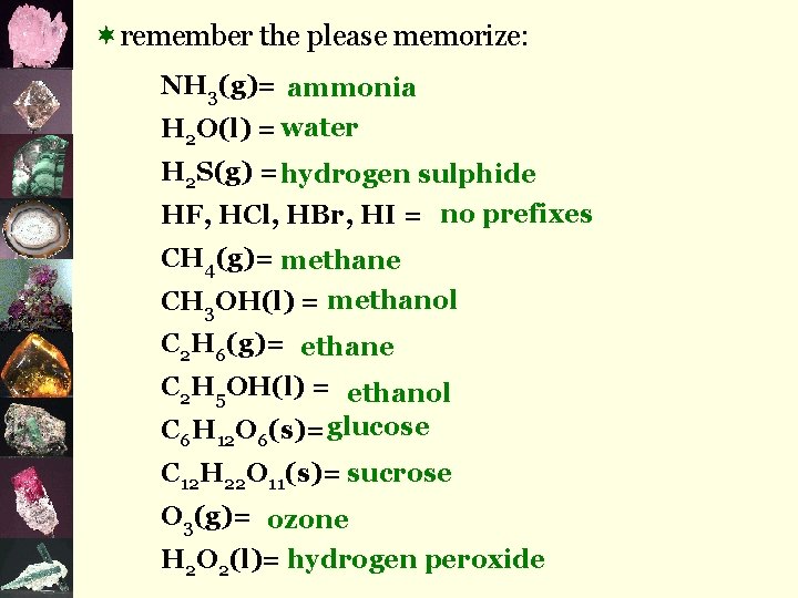 ¬remember the please memorize: NH 3(g)= ammonia H 2 O(l) = water H 2