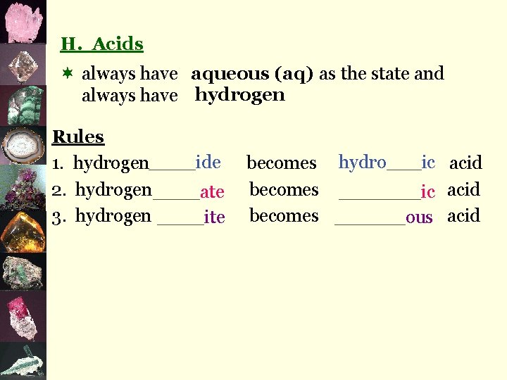 H. Acids ¬ always have aqueous (aq) as the state and always have hydrogen