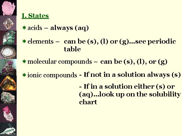 I. States ¬acids – always (aq) ¬elements – can be (s), (l) or (g)…see