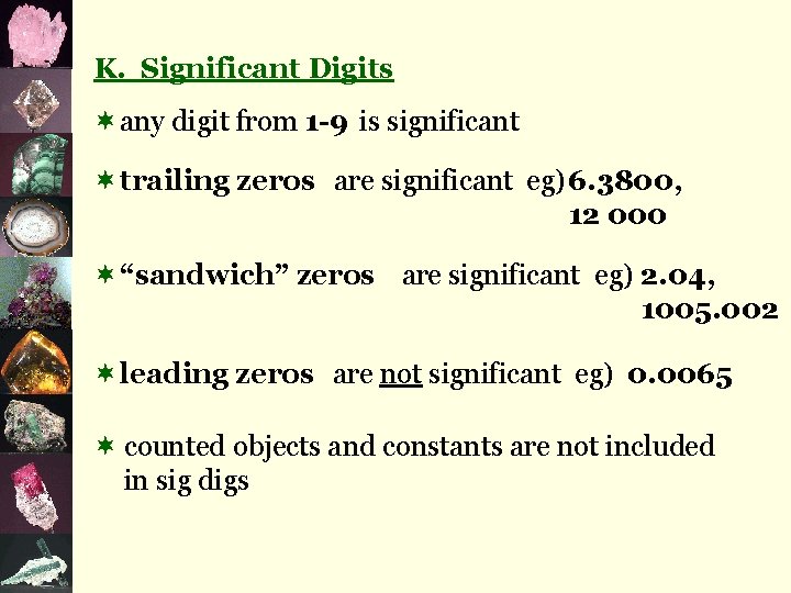 K. Significant Digits ¬any digit from 1 -9 is significant ¬trailing zeros are significant