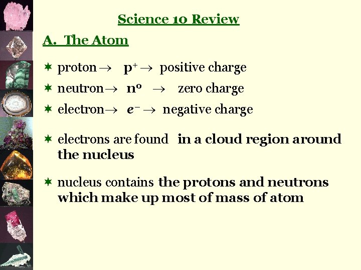 Science 10 Review A. The Atom ¬ proton p+ positive charge ¬ neutron n