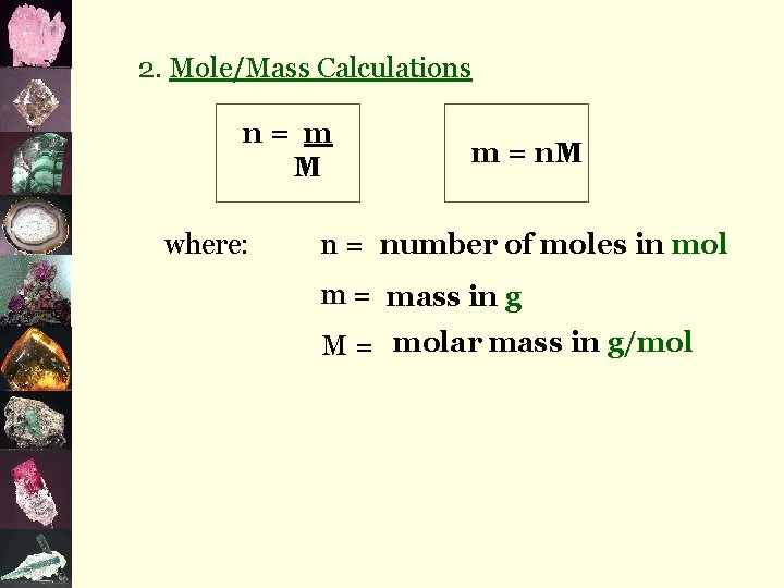2. Mole/Mass Calculations n= m M where: m = n. M n = number