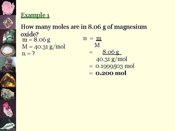 Example 1 How many moles are in 8. 06 g of magnesium oxide? m