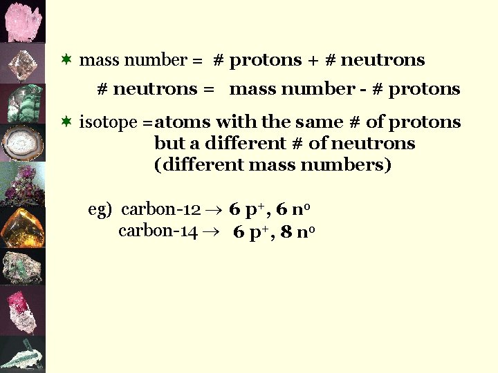 ¬ mass number = # protons + # neutrons = mass number - #