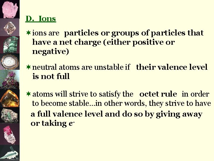 D. Ions ¬ions are particles or groups of particles that have a net charge