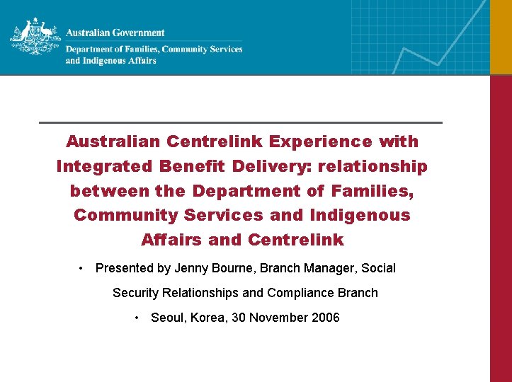 Australian Centrelink Experience with Integrated Benefit Delivery: relationship between the Department of Families, Community