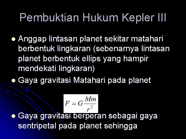 Pembuktian Hukum Kepler III Anggap lintasan planet sekitar matahari berbentuk lingkaran (sebenarnya lintasan planet