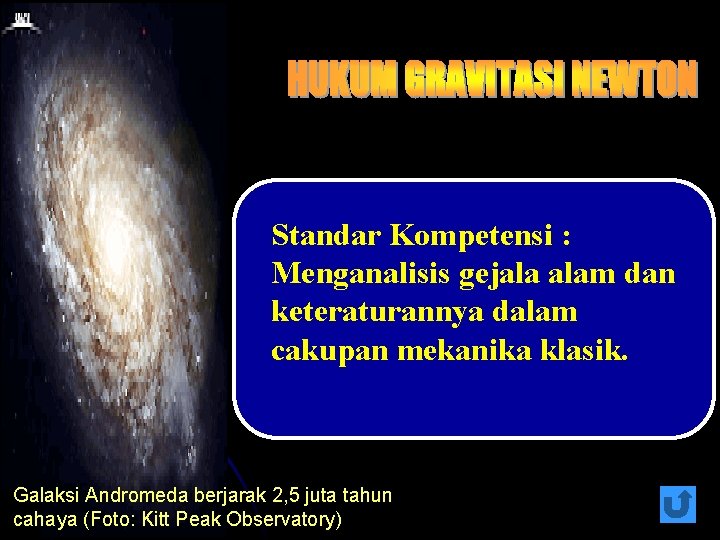 Standar Kompetensi : Menganalisis gejala alam dan keteraturannya dalam cakupan mekanika klasik. Galaksi Andromeda