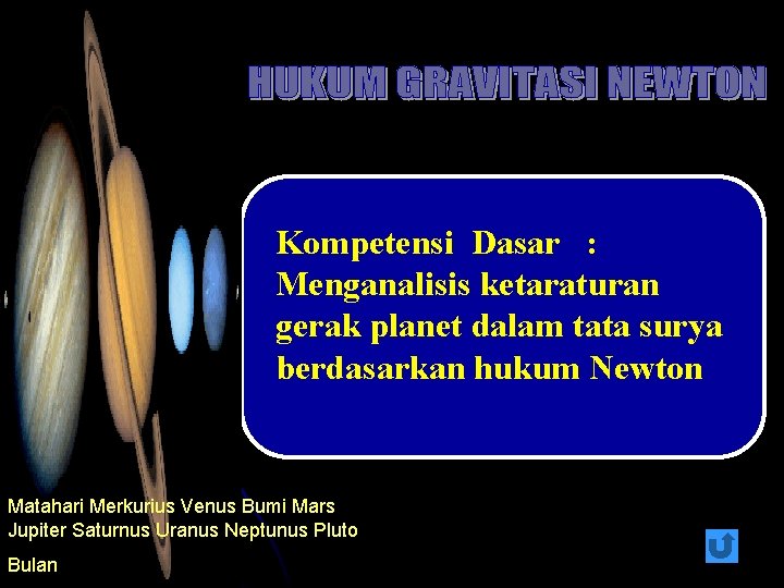 Kompetensi Dasar : Menganalisis ketaraturan gerak planet dalam tata surya berdasarkan hukum Newton Matahari