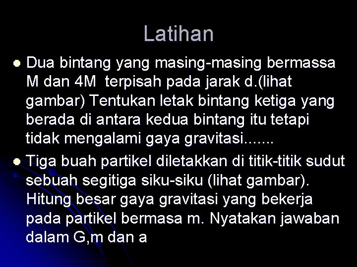 Latihan Dua bintang yang masing-masing bermassa M dan 4 M terpisah pada jarak d.