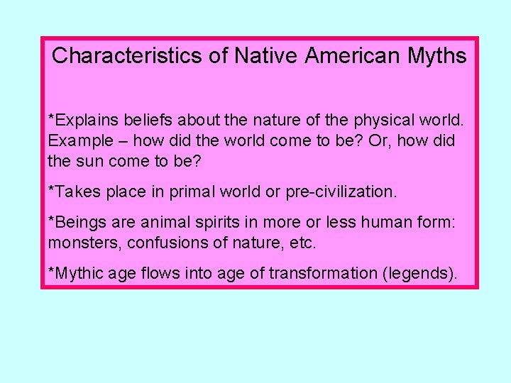 Characteristics of Native American Myths *Explains beliefs about the nature of the physical world. Characteristics of Native American Myths *Explains beliefs about the nature of the physical world.