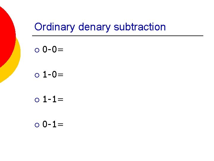 Ordinary denary subtraction ¡ 0 -0= ¡ 1 -1= ¡ 0 -1= 