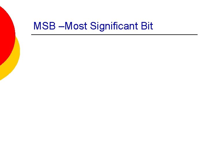 MSB –Most Significant Bit 