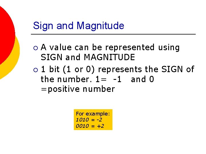 Sign and Magnitude A value can be represented using SIGN and MAGNITUDE ¡ 1