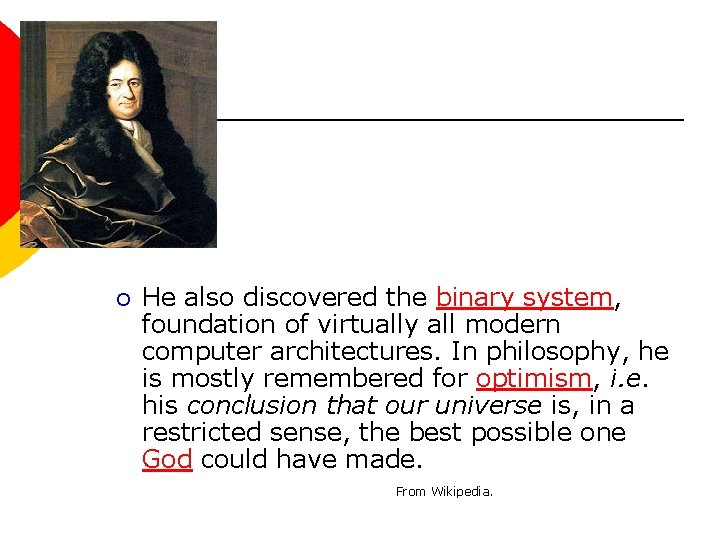 ¡ He also discovered the binary system, foundation of virtually all modern computer architectures.