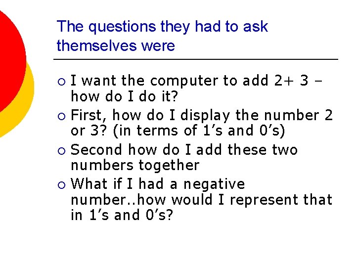 The questions they had to ask themselves were I want the computer to add
