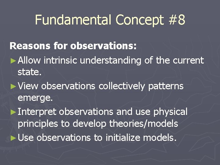 Fundamental Concept #8 Reasons for observations: ► Allow intrinsic understanding of the current state.