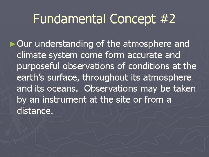 Fundamental Concept #2 ► Our understanding of the atmosphere and climate system come form