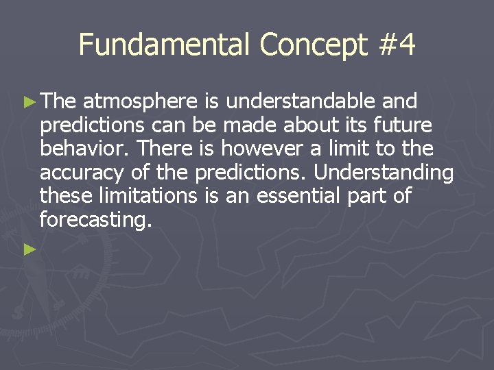 Fundamental Concept #4 ► The atmosphere is understandable and predictions can be made about