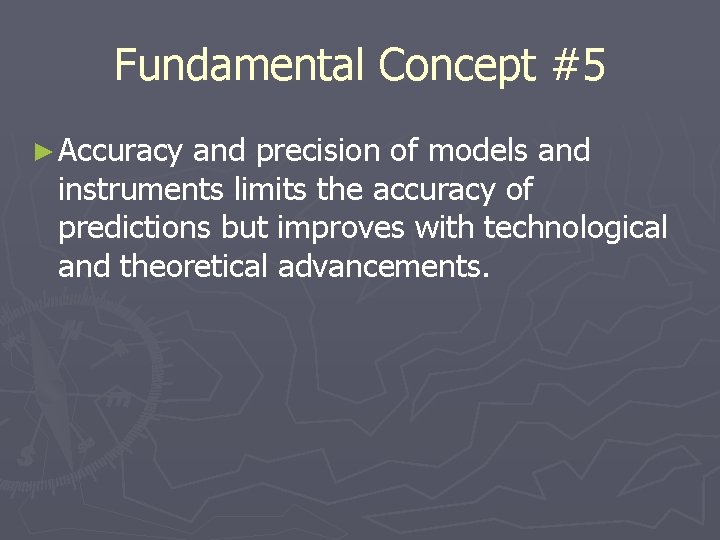 Fundamental Concept #5 ► Accuracy and precision of models and instruments limits the accuracy