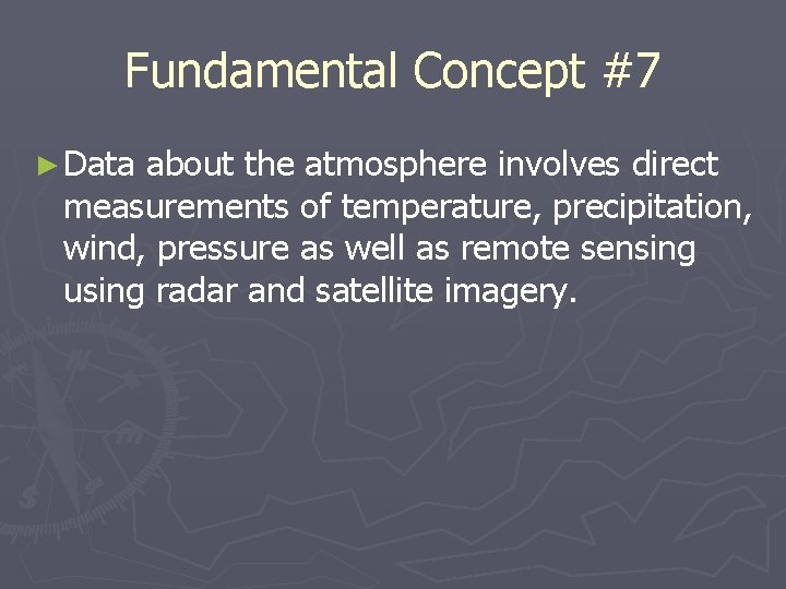 Fundamental Concept #7 ► Data about the atmosphere involves direct measurements of temperature, precipitation,