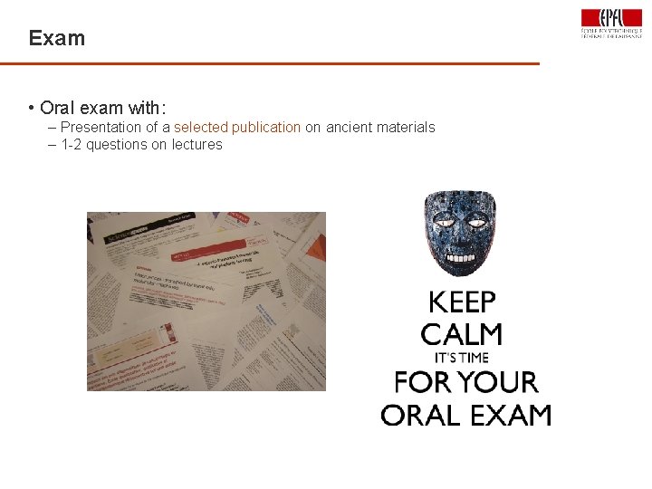 Exam • Oral exam with: – Presentation of a selected publication on ancient materials
