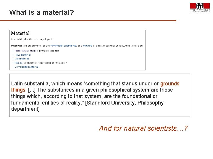 What is a material? 15 Latin substantia, which means ’something that stands under or