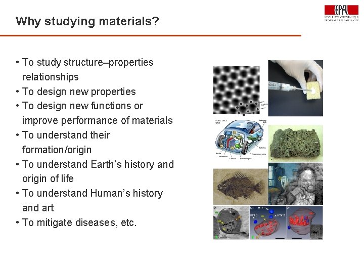 Why studying materials? • To study structure–properties relationships • To design new properties •