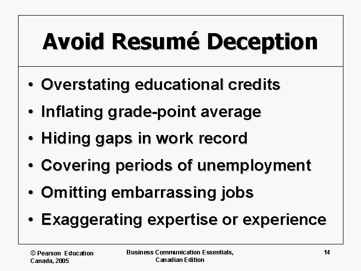 Avoid Resumé Deception • Overstating educational credits • Inflating grade-point average • Hiding gaps