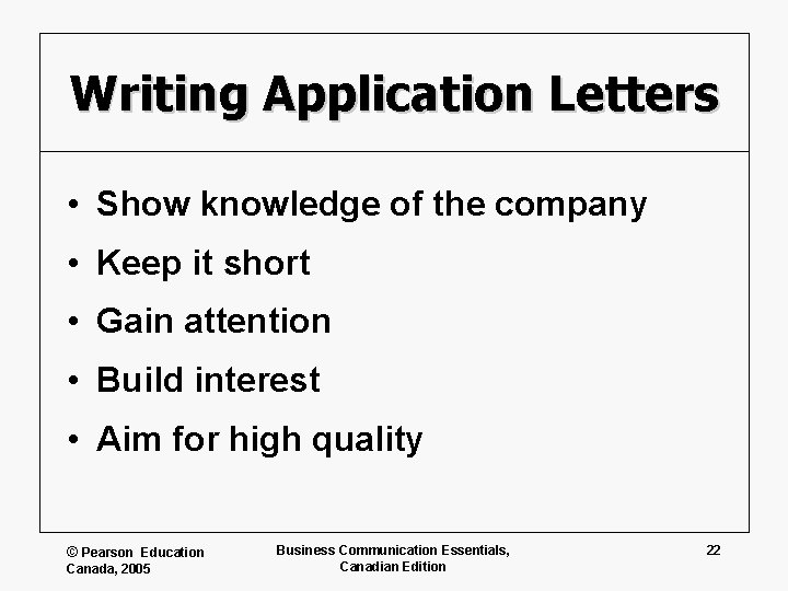 Writing Application Letters • Show knowledge of the company • Keep it short •