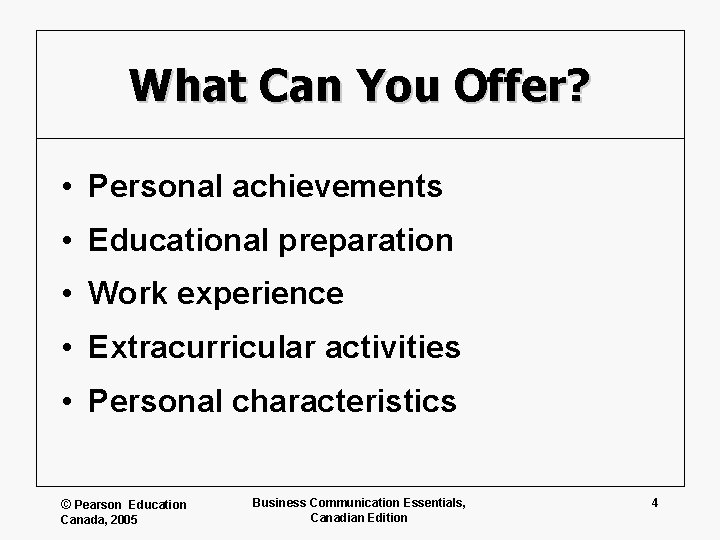 What Can You Offer? • Personal achievements • Educational preparation • Work experience •