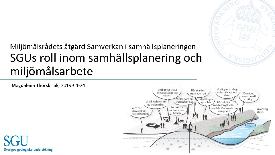 Miljömålsrådets åtgärd Samverkan i samhällsplaneringen SGUs roll inom samhällsplanering och miljömålsarbete Magdalena Thorsbrink, 2019