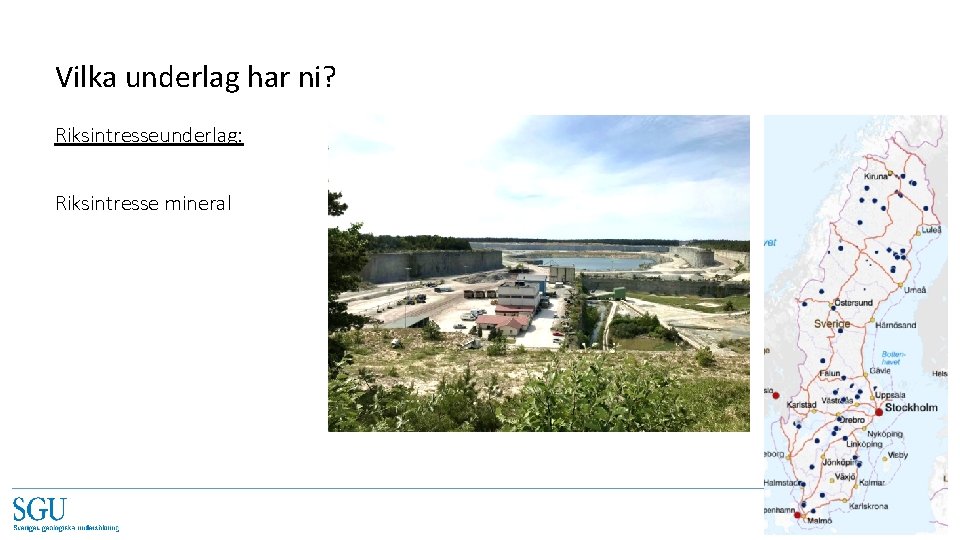 Vilka underlag har ni? Riksintresseunderlag: Riksintresse mineral Geologi för ett hållbart samhälle 