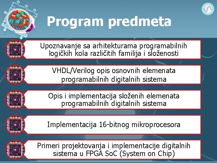 Program predmeta Upoznavanje sa arhitekturama programabilnih logičkih kola različitih familija i složenosti VHDL/Verilog opis