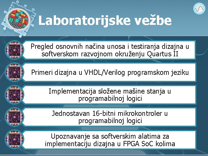 Laboratorijske vežbe Pregled osnovnih načina unosa i testiranja dizajna u softverskom razvojnom okruženju Quartus