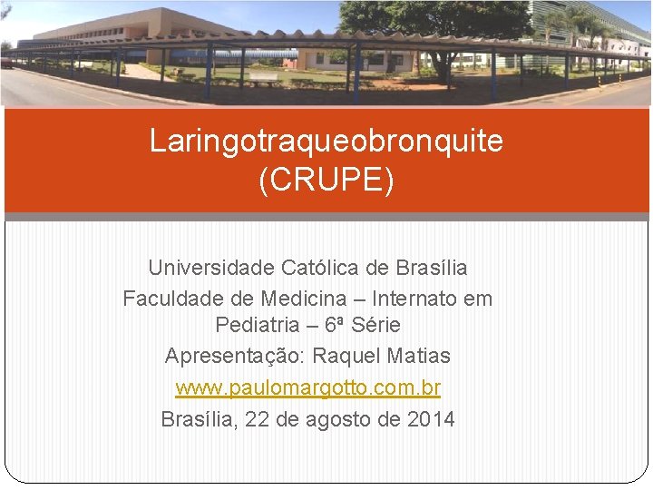 Laringotraqueobronquite (CRUPE) Universidade Católica de Brasília Faculdade de Medicina – Internato em Pediatria –