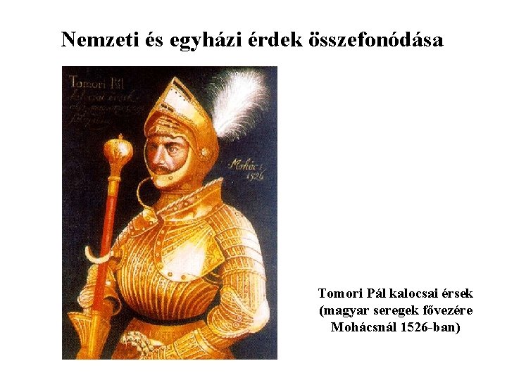 Nemzeti és egyházi érdek összefonódása Tomori Pál kalocsai érsek (magyar seregek fővezére Mohácsnál 1526