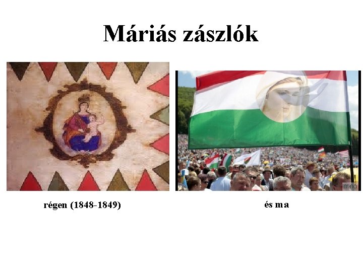 Máriás zászlók régen (1848 -1849) és ma 