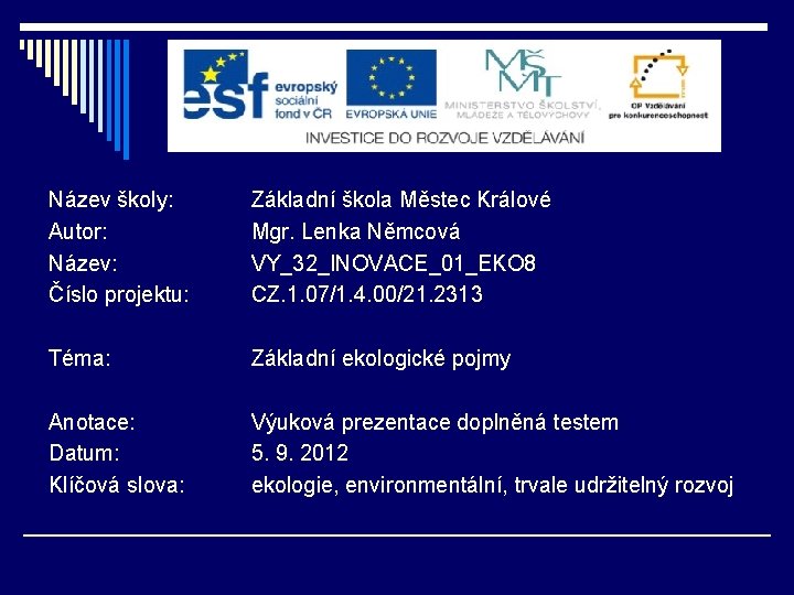 Název školy: Autor: Název: Číslo projektu: Základní škola Městec Králové Mgr. Lenka Němcová VY_32_INOVACE_01_EKO