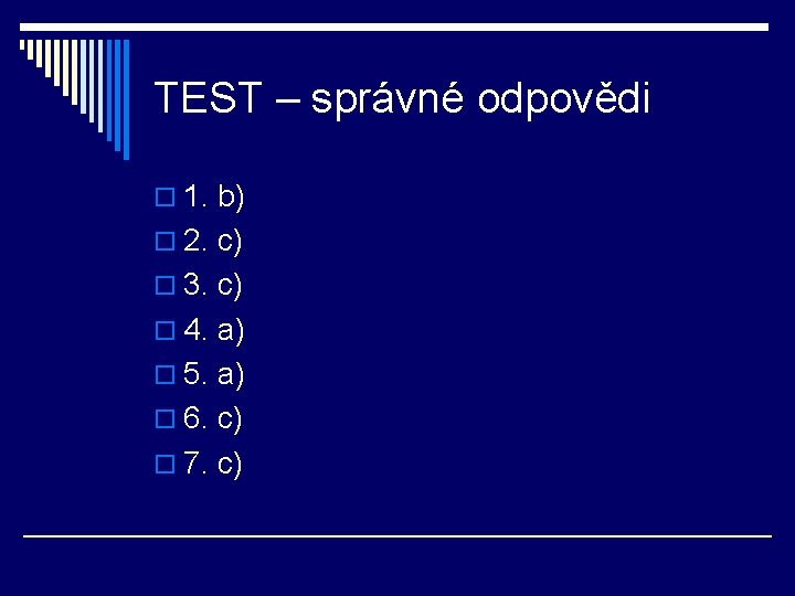 TEST – správné odpovědi o 1. b) o 2. c) o 3. c) o