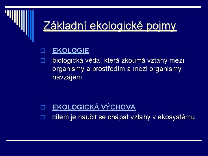 Základní ekologické pojmy EKOLOGIE o biologická věda, která zkoumá vztahy mezi organismy a prostředím