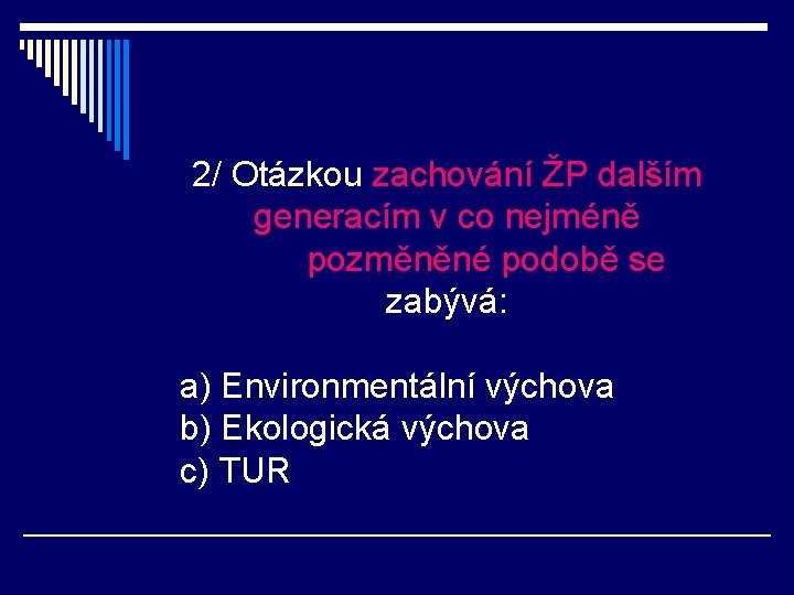 2/ Otázkou zachování ŽP dalším generacím v co nejméně pozměněné podobě se zabývá: a)