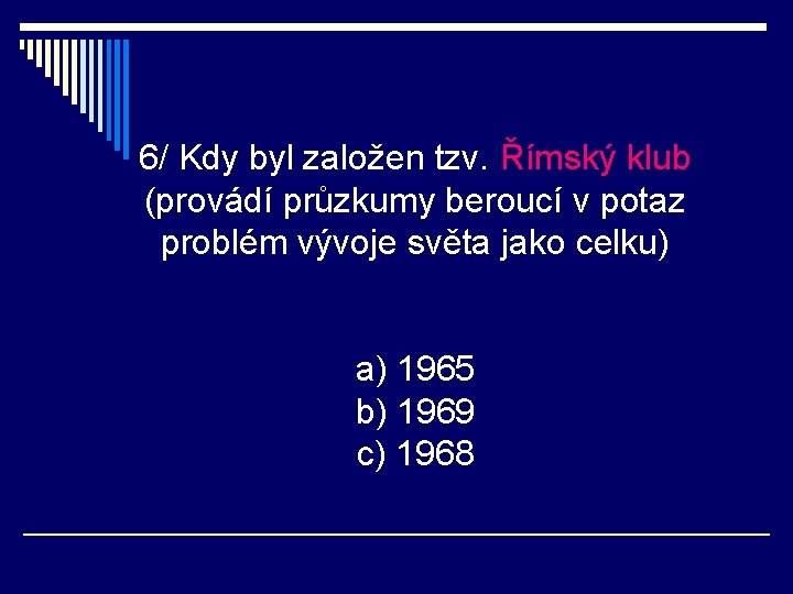 6/ Kdy byl založen tzv. Římský klub (provádí průzkumy beroucí v potaz problém vývoje