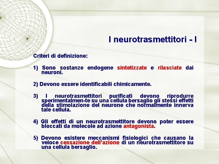 I neurotrasmettitori - I Criteri di definizione: 1) Sono sostanze endogene sintetizzate e rilasciate