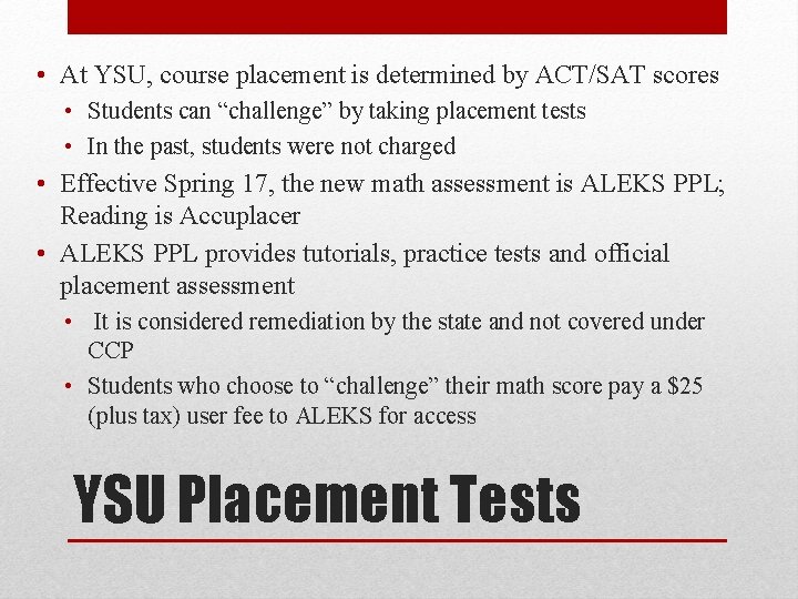  • At YSU, course placement is determined by ACT/SAT scores • Students can