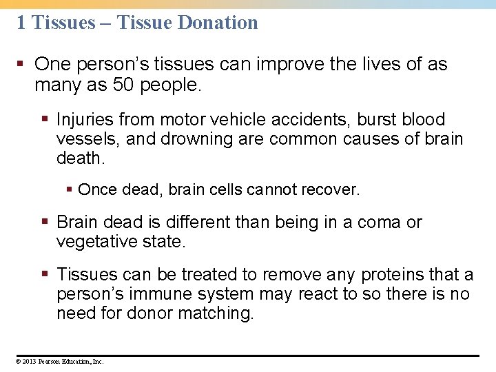 1 Tissues – Tissue Donation § One person’s tissues can improve the lives of