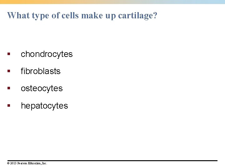 What type of cells make up cartilage? § chondrocytes § fibroblasts § osteocytes §