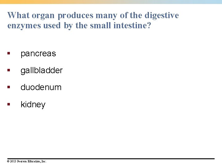 What organ produces many of the digestive enzymes used by the small intestine? §